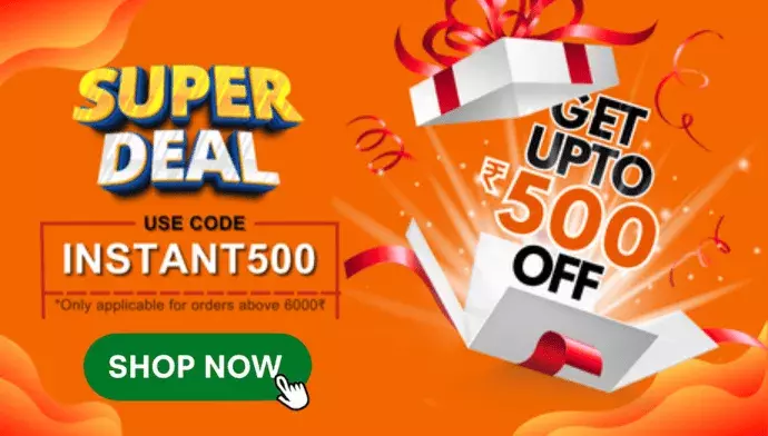 Super Offer: Save ₹500 on Orders Above ₹6000 – Use Code: INSTANT500